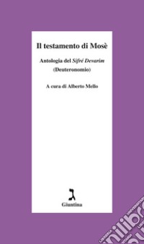 Il testamento di Mosè: Antologia del Sifré Devarim (Deuteronomio). E-book. Formato EPUB ebook di Alberto Mello