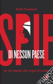 Spie di nessun paese: Le vite segrete alle origini di Israele. E-book. Formato EPUB ebook di Matti Friedman