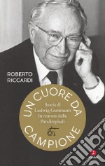 Un cuore da campione: Storia di Ludwig Guttmann inventore delle Paralimpiadi. E-book. Formato EPUB ebook