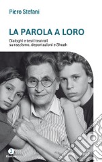 La parola a loro: Dialoghi e testi teatrali su razzismo, deportazioni e Shoah. E-book. Formato EPUB ebook