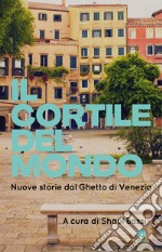 Il cortile del mondo: Nuove storie dal Ghetto di Venezia. E-book. Formato EPUB ebook