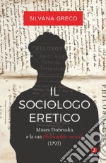 Il sociologo eretico: Moses Dobruska e la sua Philosophie sociale (1793). E-book. Formato EPUB ebook