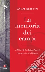 La memoria dei campi: La Risiera di San Sabba, Fossoli, Natzweiler-Struthof, Drancy. E-book. Formato EPUB ebook