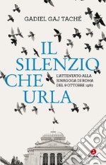 Il silenzio che urla: L’attentato alla Sinagoga di Roma del 9 ottobre 1982. E-book. Formato EPUB ebook