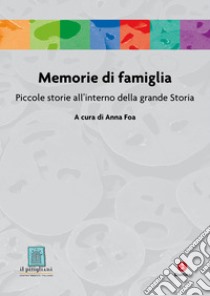 Memorie di famiglia: Piccole storie all’interno della grande Storia. E-book. Formato EPUB ebook di Anna Foa