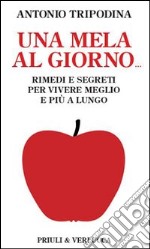 Una mela al giorno. Rimedi e segreti per vivere meglio e più a lungo. E-book. Formato EPUB ebook