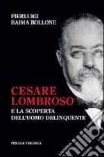 Cesare Lombroso e la scoperta dell'uomo delinquente. E-book. Formato EPUB