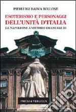 Esoterismo e personaggi dell'Unità d'Italia. Da Napoleone a Vittorio Emanuele III. E-book. Formato EPUB ebook