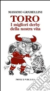 Toro I migliori derby della nostra vita. E-book. Formato EPUB ebook di Massimo Gramellini
