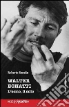 Walter Bonatti. L'uomo, il mito. E-book. Formato EPUB ebook di Roberto Serafin
