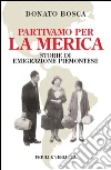 Partivamo per la Merica. E-book. Formato EPUB ebook di Donato Bosca