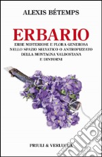 Erbario. Erbe misteriose e flora generosa nello spazio selvativo o antropizzato della montagna valdostana e dintorni. E-book. Formato PDF ebook