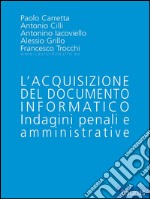 L'acquisizione del documento informatico - Indagini penali e Amministrative. E-book. Formato EPUB ebook