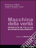 Macchina della verità: Inventata in Italia ha successo in USA, perche’?. E-book. Formato EPUB