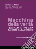 Macchina della verità: Inventata in Italia ha successo in USA, perche’?. E-book. Formato EPUB ebook