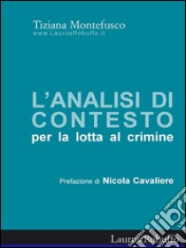 Analisi di contesto per la lotta al crimine. E-book. Formato EPUB ebook di Tiziana Montefusco