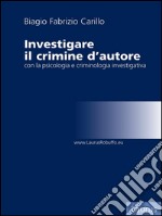 Investigare il crimine con la psicologia e criminologia investigativa. E-book. Formato EPUB ebook