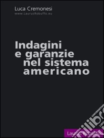 Indagini e garanzie nel sistema americano. E-book. Formato EPUB ebook di Luca Cremonesi