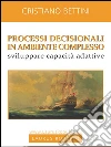Processi decisionali in ambiente complesso. Sviluppare capacità adattive. E-book. Formato EPUB ebook di Cristiano Bettini