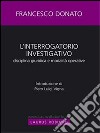 Interrogatorio investigativo. Disciplina giuridica e modalitá operative. E-book. Formato EPUB ebook di Francesco Donato