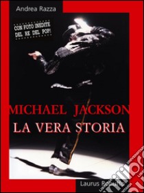 Michael Jackson. La vera storia. E-book. Formato EPUB ebook di Andrea Razza