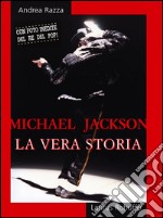 Michael Jackson. La vera storia. E-book. Formato EPUB ebook