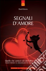 Segnali d'amoreQuello che conta è ciò che l'altro non dice - Guida pratica al linguaggio del corteggiamento. E-book. Formato EPUB ebook