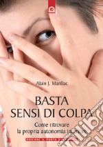 Basta sensi di colpa: Come ritrovare la propria autonomia interiore.. E-book. Formato EPUB ebook