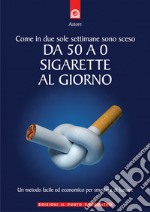 Come in due sole settimane sono sceso da 50 a 0 sigarette al giorno: Un metodo facile ed economico per smettere di fumare.. E-book. Formato EPUB ebook