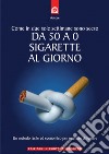 Come in due sole settimane sono sceso da 50 a 0 sigarette al giornoUn metodo facile ed economico per smettere di fumare.. E-book. Formato EPUB ebook di Raimondo Carlin