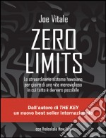 Zero Limits: Lo straordinario sistema hawaiano per gioire di una vita meravigliosa in cui tutto è davvero possibile.. E-book. Formato EPUB ebook