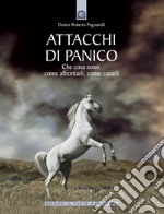 Attacchi di panico: Che cosa sono, come affrontarli, come curarli.. E-book. Formato EPUB ebook