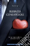 Business consapevole: Come creare ricchezza attraverso i valori.. E-book. Formato EPUB ebook