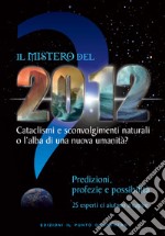 Il mistero del 2012Cataclismi e sconvolgimenti naturali o l'alba di una nuova umanità? Predizioni, profezie e possibilità: 25 esperti ci aiutano a capire. E-book. Formato EPUB ebook