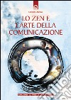 Lo zen e l'arte della comunicazione. E-book. Formato EPUB ebook