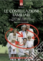 Le costellazioni familiari: Integrare nella vita quotidiana la saggezza delle costellazioni familiari Prefazione di Bert Hellinger. E-book. Formato EPUB ebook