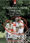 Le costellazioni familiari: Integrare nella vita quotidiana la saggezza delle costellazioni familiari Prefazione di Bert Hellinger. E-book. Formato EPUB ebook di Joy Manné