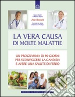 La vera causa di molte malattieUn programma di 90 giorni per sconfiggere la candida e avere una salute di ferro. E-book. Formato EPUB ebook