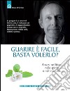 Guarire è facile, basta volerlo?: Amarsi nel fisico, nello spirito e nell'inconscio.. E-book. Formato EPUB ebook di Pierre Pellizzari