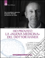 Ho provato la Nuova Medicina del dottor HamerUno straordinario approccio terapeutico illustrato da numerosi casi clinici.. E-book. Formato EPUB