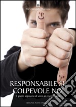 Responsabile sì, colpevole no!Il giusto approccio al senso di responsabilità.. E-book. Formato EPUB