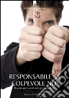 Responsabile sì, colpevole no! Il giusto approccio al senso di responsabilità. E-book. Formato EPUB ebook di Yves-Alexandre Thalmann