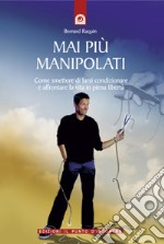 Mai più manipolatiCome smettere di farsi condizionare e affrontare la vita in piena libertà. E-book. Formato EPUB ebook