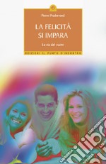 La felicità si impara: La via del cuore.. E-book. Formato EPUB ebook