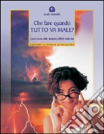 Che fare quando tutto va male?: Come uscire dalle situazioni difficili della vita.. E-book. Formato EPUB ebook