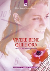 Vivere bene qui e oraLa forza dell’attimo presente. E-book. Formato EPUB ebook di Simonnen Mortera