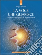 La voce che guarisce: Tecniche di guarigione con le terapie vocali.. E-book. Formato EPUB ebook