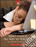 Sono stanco, ma non so perché...!: Come affrontare la stanchezza cronica.. E-book. Formato EPUB ebook