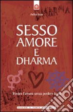 Sesso, amore e dharmaTrovare l’amore senza perdere la testa. E-book. Formato EPUB ebook