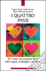 I quattro passi: Per creare una relazione felice nella coppia, in famiglia e nel lavoro.. E-book. Formato EPUB ebook